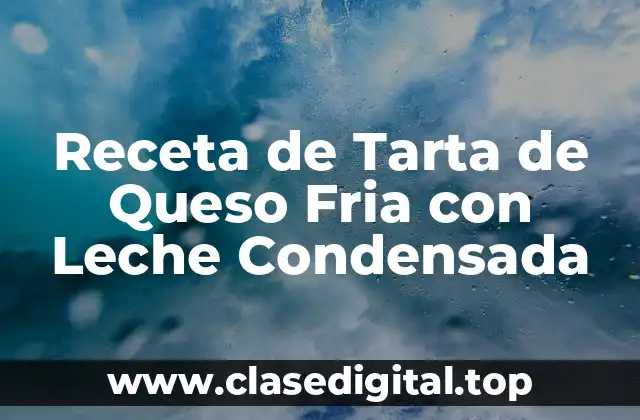 Orígenes de la Tarta de Queso Fria con Leche Condensada