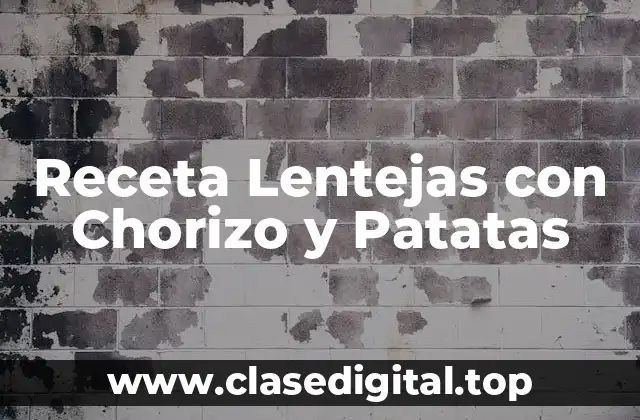 Receta Lentejas con Chorizo y Patatas