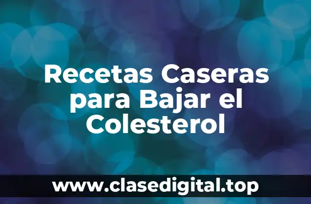 Recetas Caseras para Bajar el Colesterol