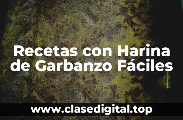 Recetas con Harina de Garbanzo Fáciles
