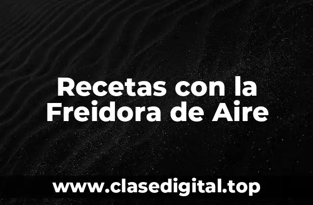 Ventajas de Cocinar con la Freidora de Aire