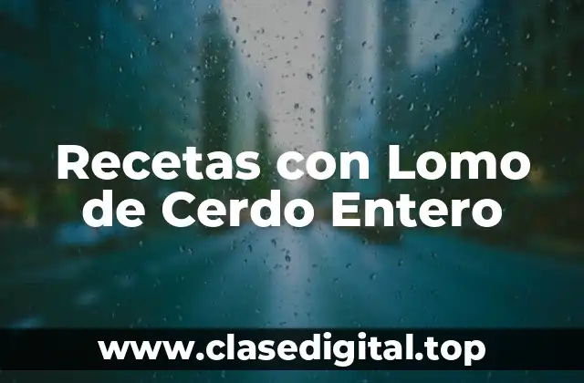 Recetas con Lomo de Cerdo Entero