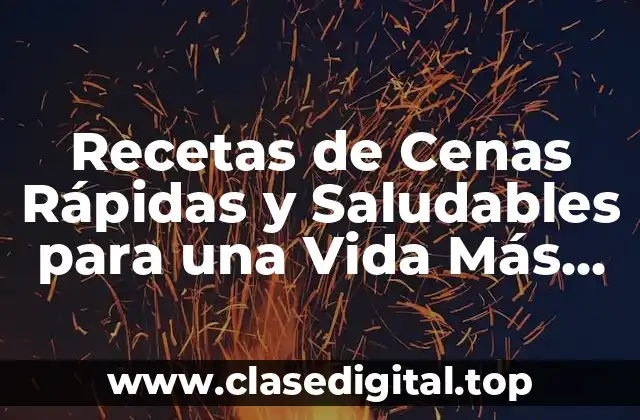 Beneficios de las Recetas de Cenas Rápidas y Saludables