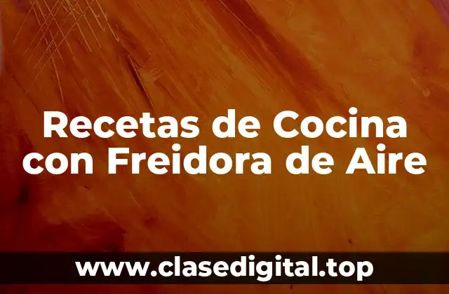 Recetas de Cocina con Freidora de Aire