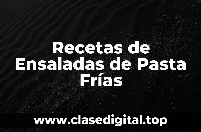 Recetas de Ensaladas de Pasta Frías