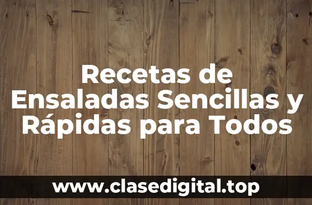 Recetas de Ensaladas Sencillas y Rápidas para Todos
