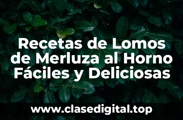 Recetas de Lomos de Merluza al Horno Fáciles y Deliciosas