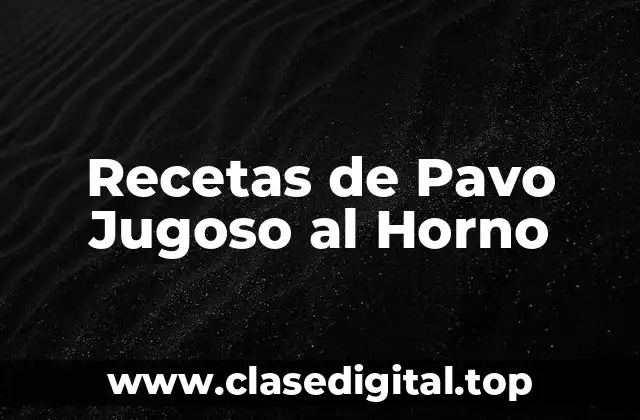 Recetas de Pavo Jugoso al Horno