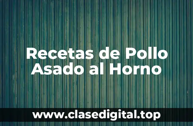 Recetas de Pollo Asado al Horno