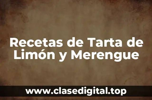 Orígenes y Variaciones de la Tarta de Limón y Merengue