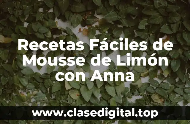 Recetas Fáciles de Mousse de Limón con Anna