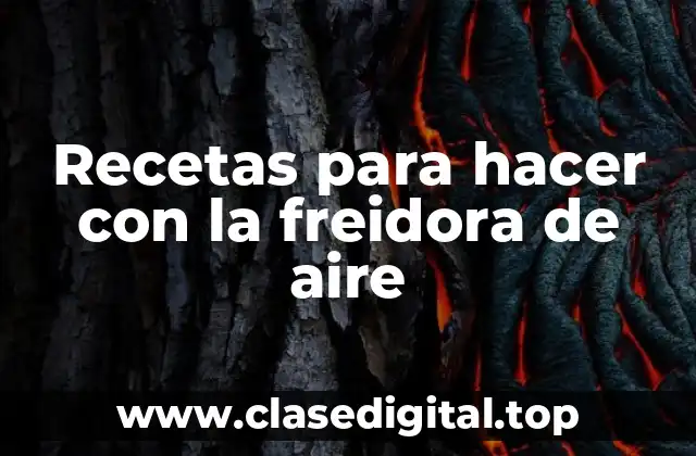 Recetas para hacer con la freidora de aire