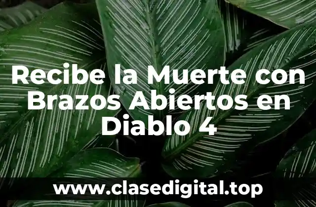 ¿Qué es Recibe la Muerte con Brazos Abiertos en Diablo 4?
