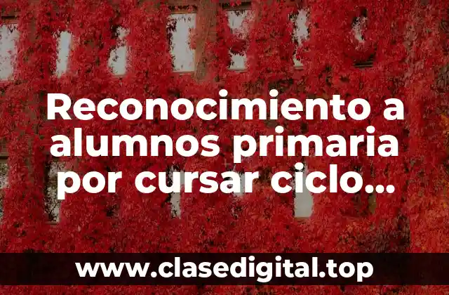 Reconocimiento a alumnos primaria por cursar ciclo escolar