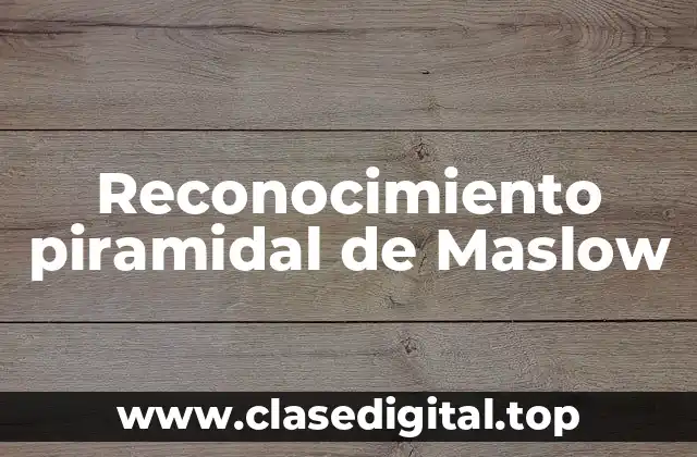 Reconocimiento piramidal de Maslow