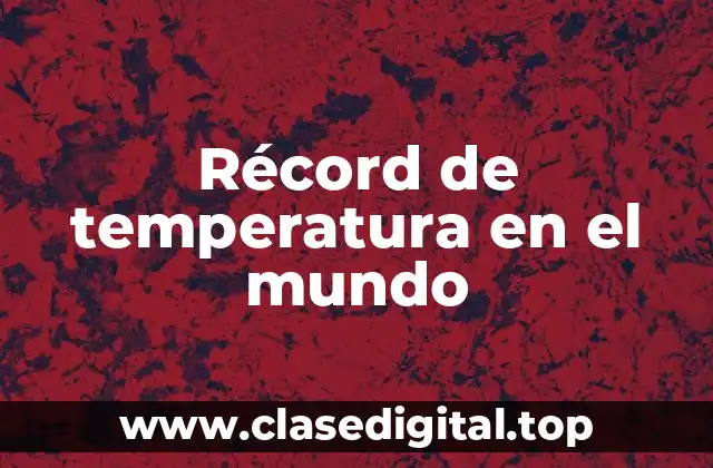Récord de temperatura en el mundo