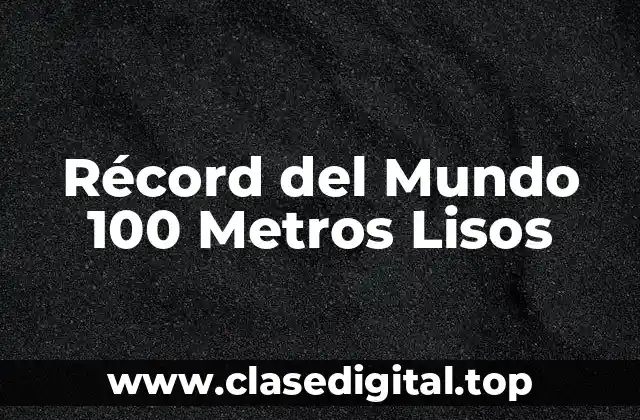 Historia del Récord del Mundo 100 Metros Lisos