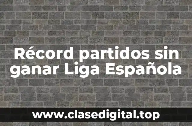 Récord partidos sin ganar Liga Española