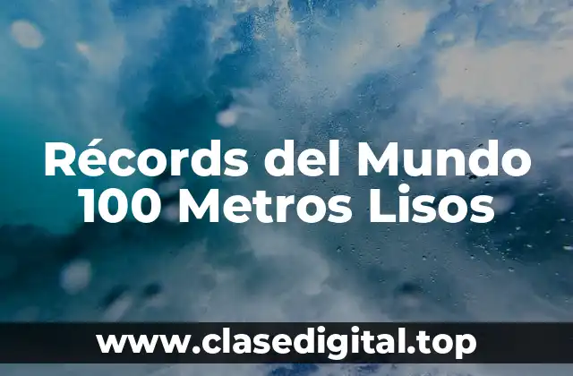 Historia de los Récords del Mundo 100 Metros Lisos