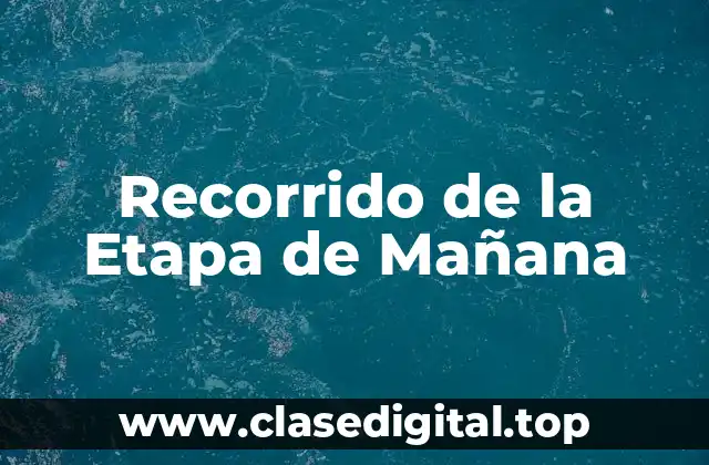 Recorrido de la Etapa de Mañana