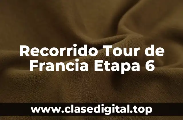 Recorrido Tour de Francia Etapa 6
