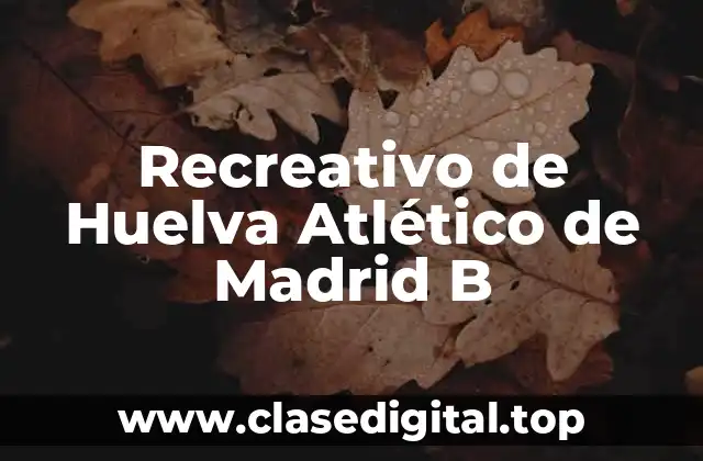 Orígenes y Historia del Recreativo de Huelva