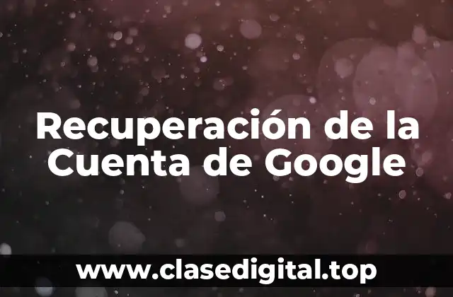 Recuperación de la Cuenta de Google