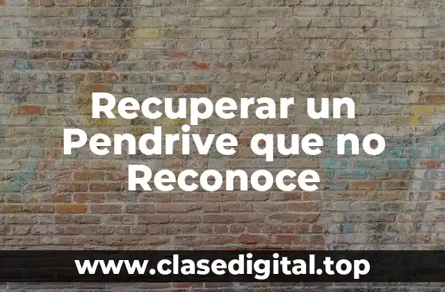 Recuperar un Pendrive que no Reconoce
