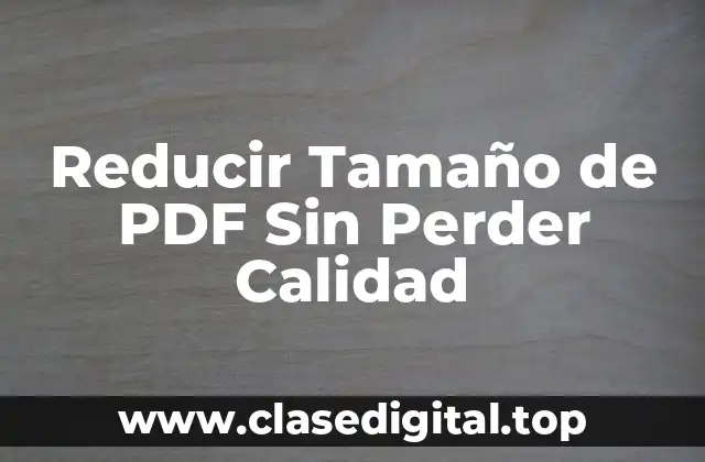 Reducir Tamaño de PDF Sin Perder Calidad