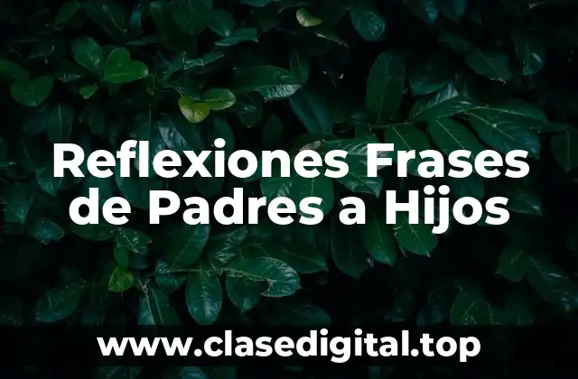 Reflexiones Frases de Padres a Hijos
