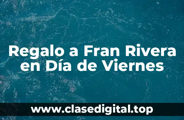 Regalo a Fran Rivera en Día de Viernes