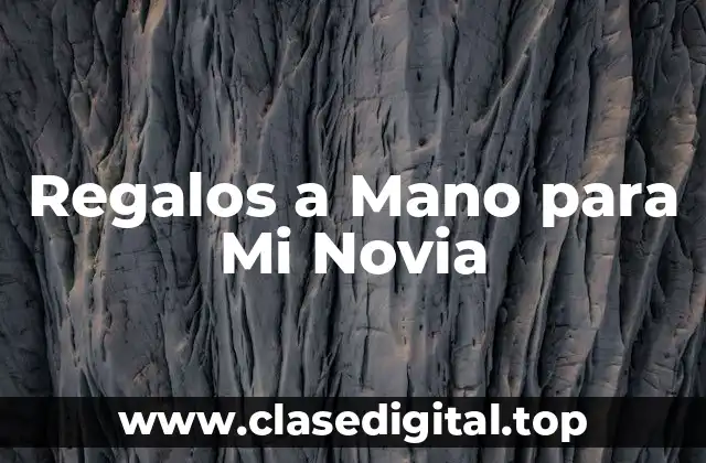 Regalos a Mano para Mi Novia