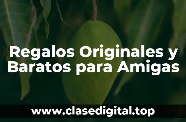 Regalos Originales y Baratos para Amigas