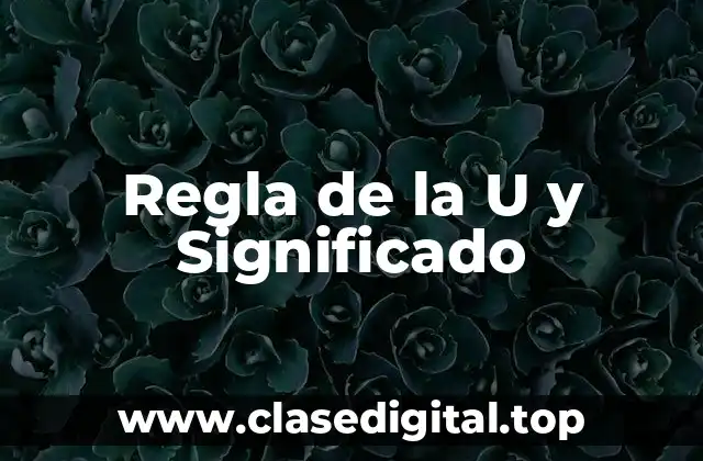 Regla de la U y Significado