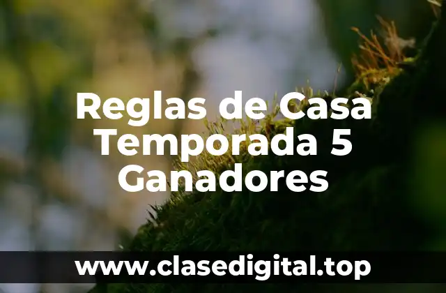Reglas de Casa Temporada 5 Ganadores