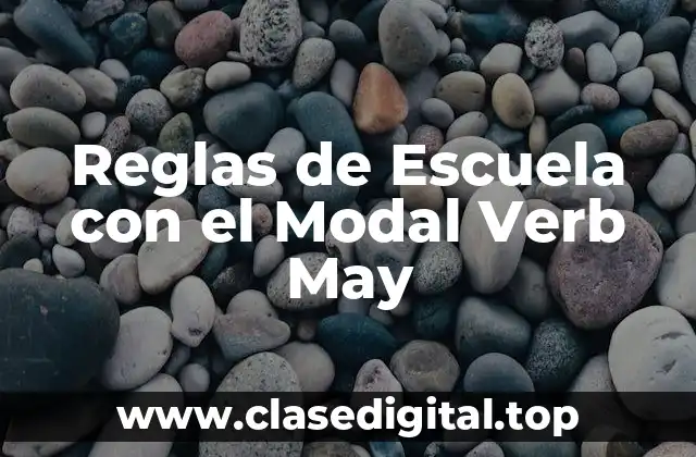 Reglas de Escuela con el Modal Verb May