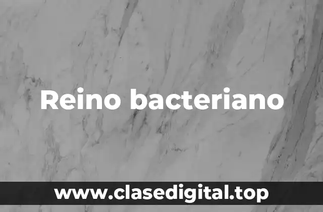 Ejemplos de Reino bacteriano
