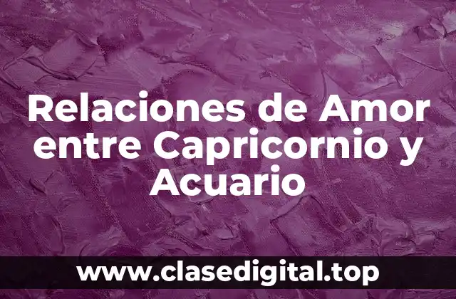 Relaciones de Amor entre Capricornio y Acuario