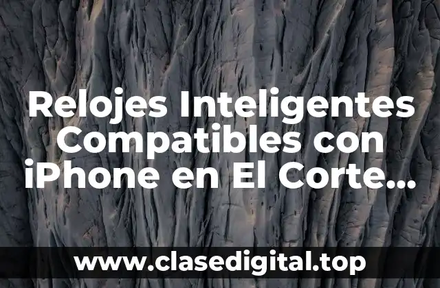 Relojes Inteligentes Compatibles con iPhone en El Corte Inglés