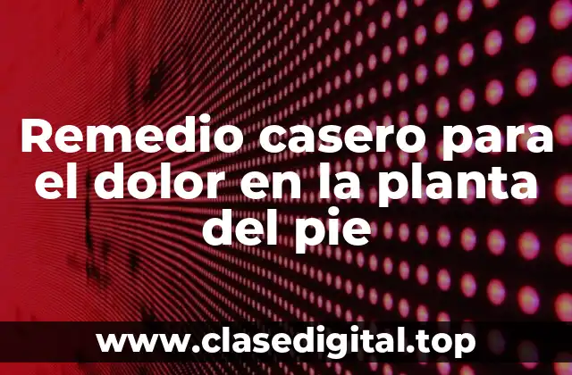 Remedio casero para el dolor en la planta del pie