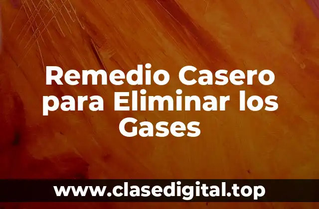 Remedio Casero para Eliminar los Gases