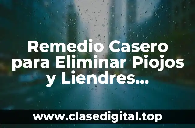 Remedio Casero para Eliminar Piojos y Liendres Definitivamente