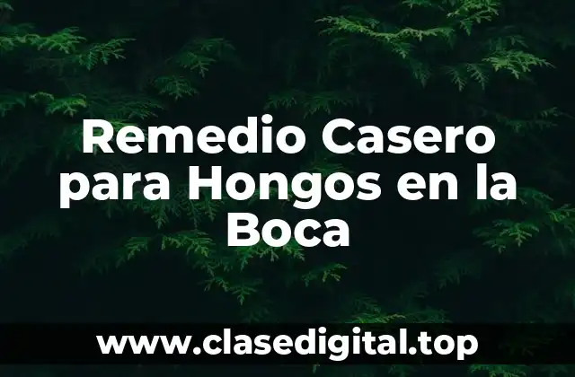 Remedio Casero para Hongos en la Boca