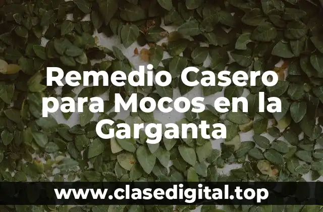 Remedio Casero para Mocos en la Garganta