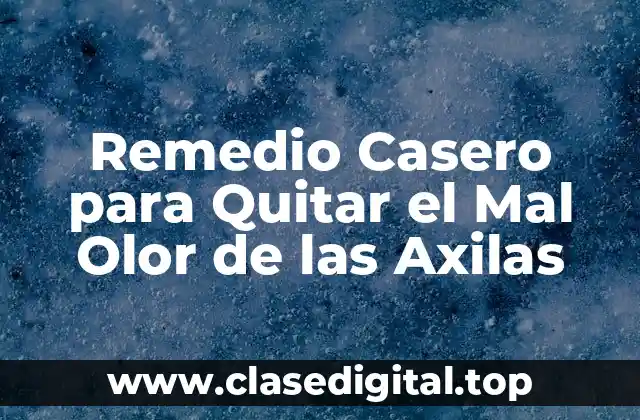 Remedio Casero para Quitar el Mal Olor de las Axilas