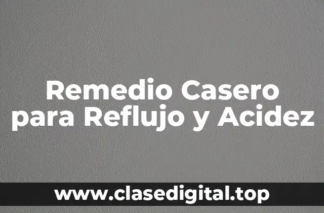 Remedio Casero para Reflujo y Acidez