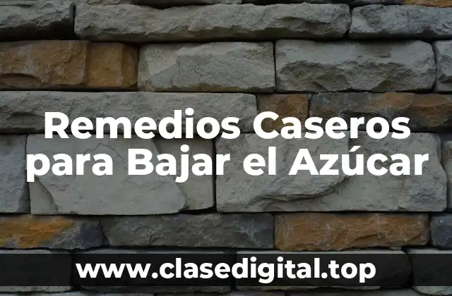 Remedios Caseros para Bajar el Azúcar