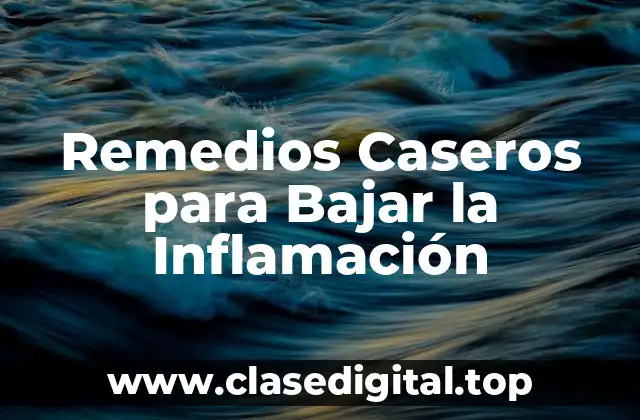 Remedios Caseros para Bajar la Inflamación