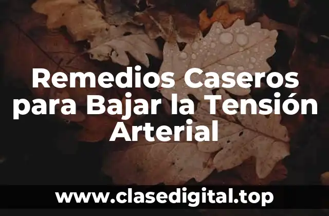Remedios Caseros para Bajar la Tensión Arterial