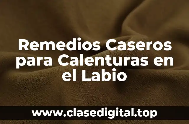 Remedios Caseros para Calenturas en el Labio